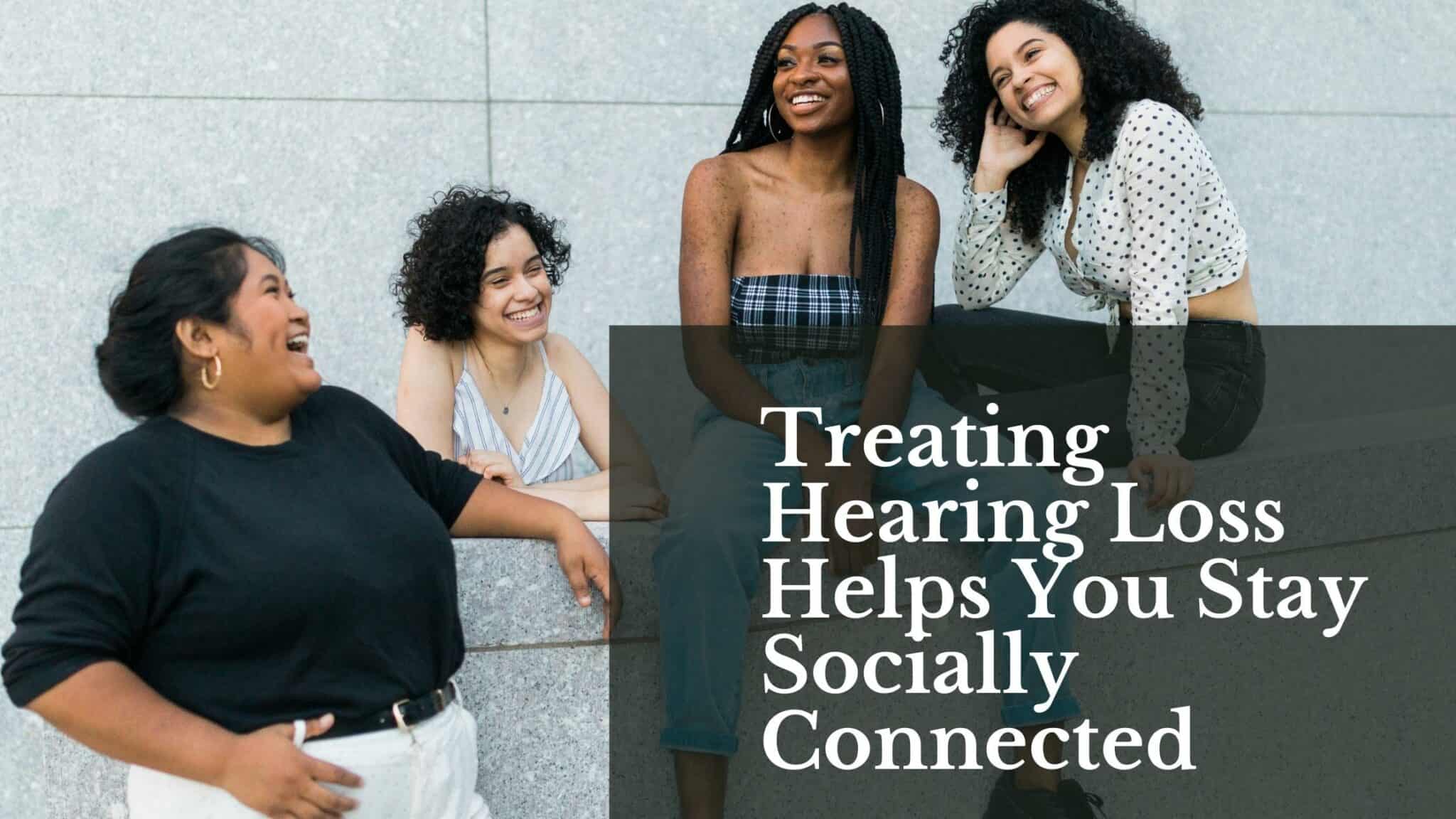 Treating Hearing Loss Helps You Stay Socially Connected Hearing Associates Of Central Florida